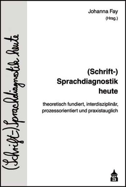 (Schrift-)Sprachdiagnostik heute: theoretisch fundiert, interdisziplinär, prozessorientiert und praxistauglich Medicine
