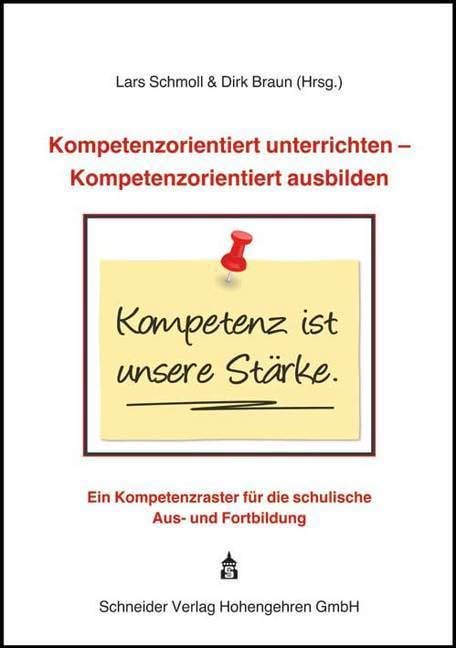 Kompetenzorientiert unterrichten - Kompetenzorientiert ausbilden: Ein Kompetenzraster für die schulische Aus- und Fortbildung Learning & Reference