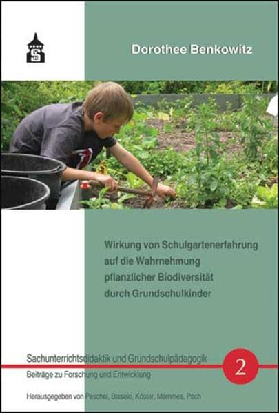 Wirkung von Schulgartenerfahrung auf die Wahrnehmung pflanzlicher Biodiversität durch Grundschulkinder Education & Training