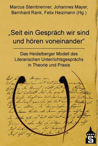 Seit ein Gespräch wir sind und hören voneinander: Das Heidelberger Modell des Literarischen Unterrichtsgesprächs in Theorie und Praxis Learning & Reference
