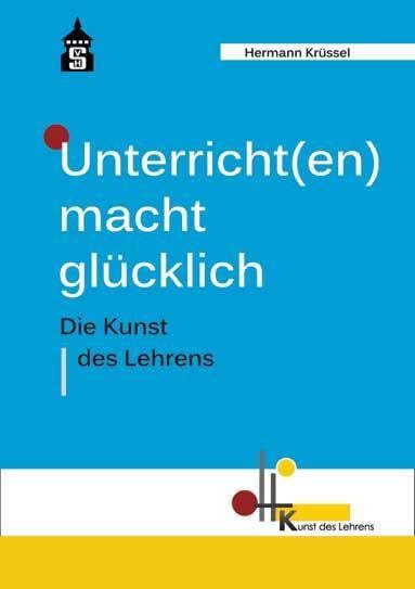 Unterricht(en) macht glücklich: Die Kunst des Lehrens Learning & Reference