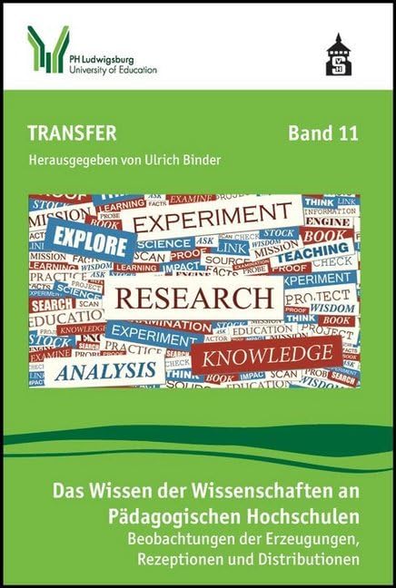 Das Wissen der Wissenschaften an Pädagogischen Hochschulen: Beobachtungen der Erzeugungen, Rezeptionen und Distributionen (TRANSFER: Ludwigsburger Hochschulschriften) General education