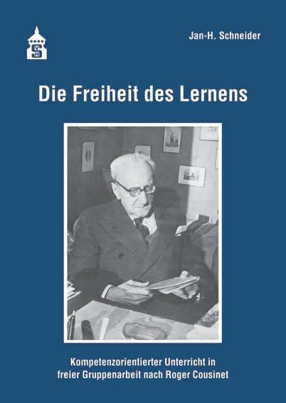 Die Freiheit des Lernens: Kompetenzorientierter Unterricht in freier Gruppemarbeit nach Roger Cousinet Books