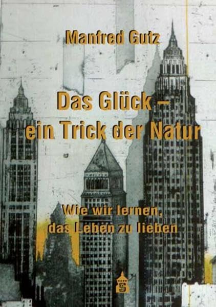 Das Glück - ein Trick der Natur: Wie wir lernen, das Leben zu lieben Lifestyle