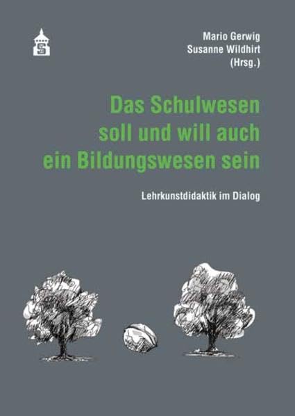 Das Schulwesen soll und will auch ein Bildungswesen sein: Lehrkunstdidaktik im Dialog Education & Training