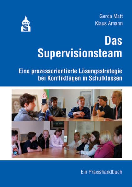 Das Supervisionsteam: Eine prozessorientierte Lösungsstrategie bei Konfliktlagen in Schulklassen. Ein Praxisbuch Learning & Reference