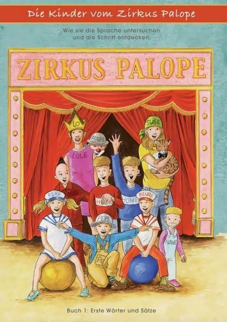 Die Kinder vom Zirkus Palope: Wie sie die Sprache untersuchen und die Schrift entdecken. Bücher zum Lesenlernen und Schreibenlernen. Buch 1: Erste Wörter und Sätze Non-fiction