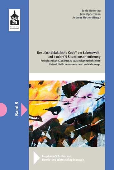 Der fachdidaktische "Code" der Lebenswelt - und/oder (?) Situationsorientierung: Fachdidaktische Zugänge zu sozialwissenschaftlichen ... zur ... zur Berufs- und Wirtschaftspädagogik) Social Sciences