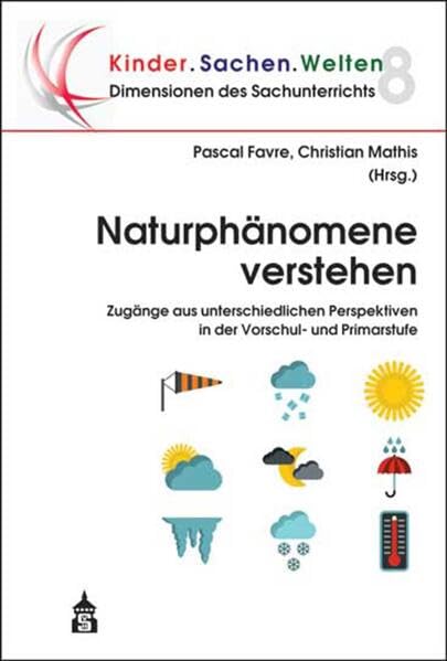 Dimensionen des Sachunterrichts / Kinder.Sachen.Welten: Naturphänomene verstehen: Zugänge aus unterschiedlichen Perspektiven in der Vorschul- und Primarstufe Education & Training