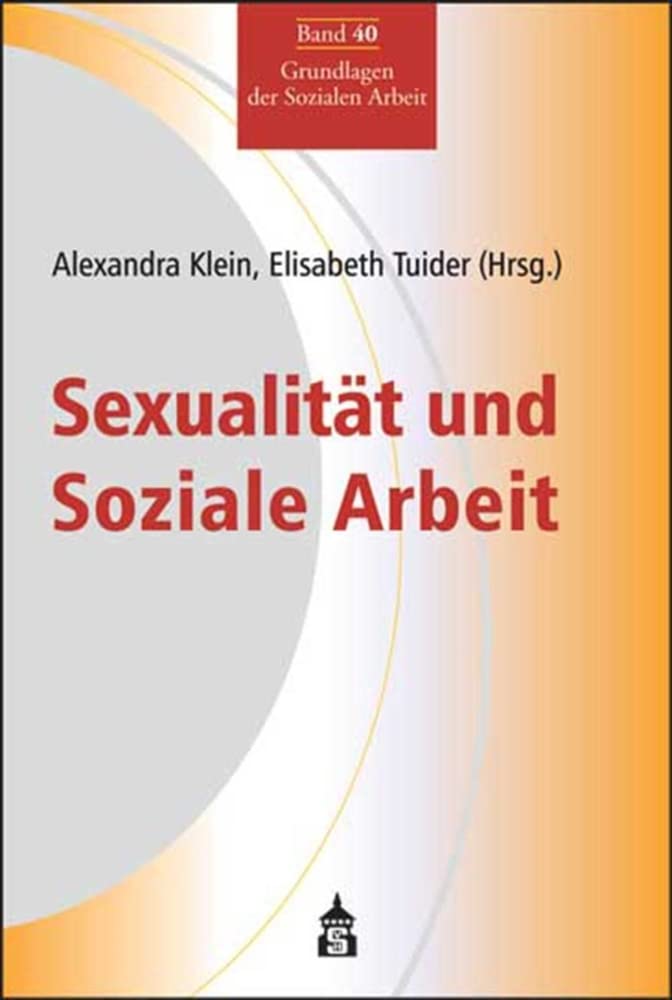 Sexualität und Soziale Arbeit (Grundlagen der Sozialen Arbeit) Social Sciences