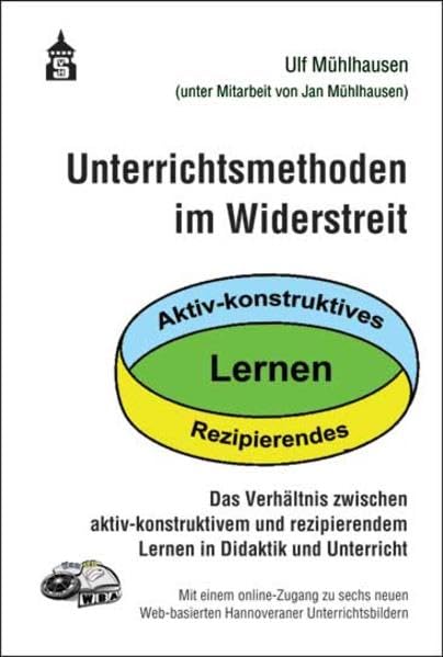Unterrichtsmethoden im Widerstreit: Das Verhältnis zwischen aktiv-konstruktivem und rezipierendem Lernen in Didaktik und Unterricht. Online-Zugang zu ... Web-basierten Hannoveraner Unterrichtsbildern Non-fiction