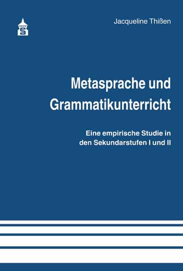 Metasprache und Grammatikunterricht: Eine empirische Studie in den Sekundarstufen I und II Social Sciences