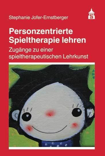 Personzentrierte Spieltherapie lehren: Zugänge zu einer spieltherapeutischen Lehrkunst Psychology