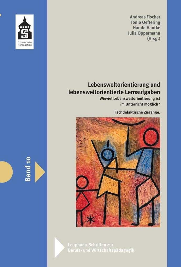 Lebensweltorientierung und lebensweltorientierte Lernaufgaben: Wieviel Lebensweltorientierung ist im Unterricht möglich? Fachdidaktische Zugänge ... ... zur Berufs- und Wirtschaftspädagogik) Books