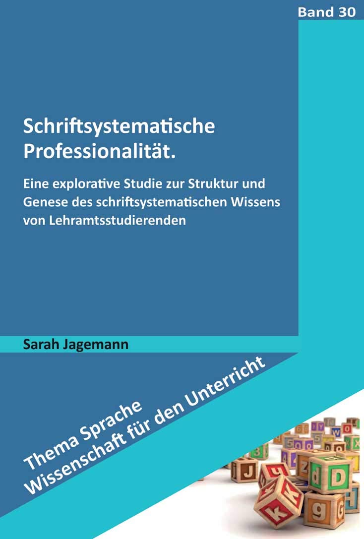 Schriftsystematische Professionalität: Eine explorative Studie zur Struktur und Genese des schriftsystematischen Wissens von Lehramtsstudierenden (Thema Sprache - Wissenschaft für den Unterricht) Books