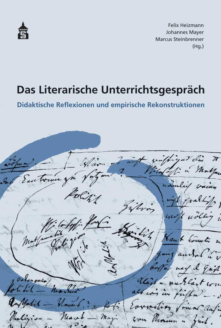 Das Literarische Unterrichtsgespräch: Didaktische Reflexionen und empirische Rekonstruktionen Learning & Reference