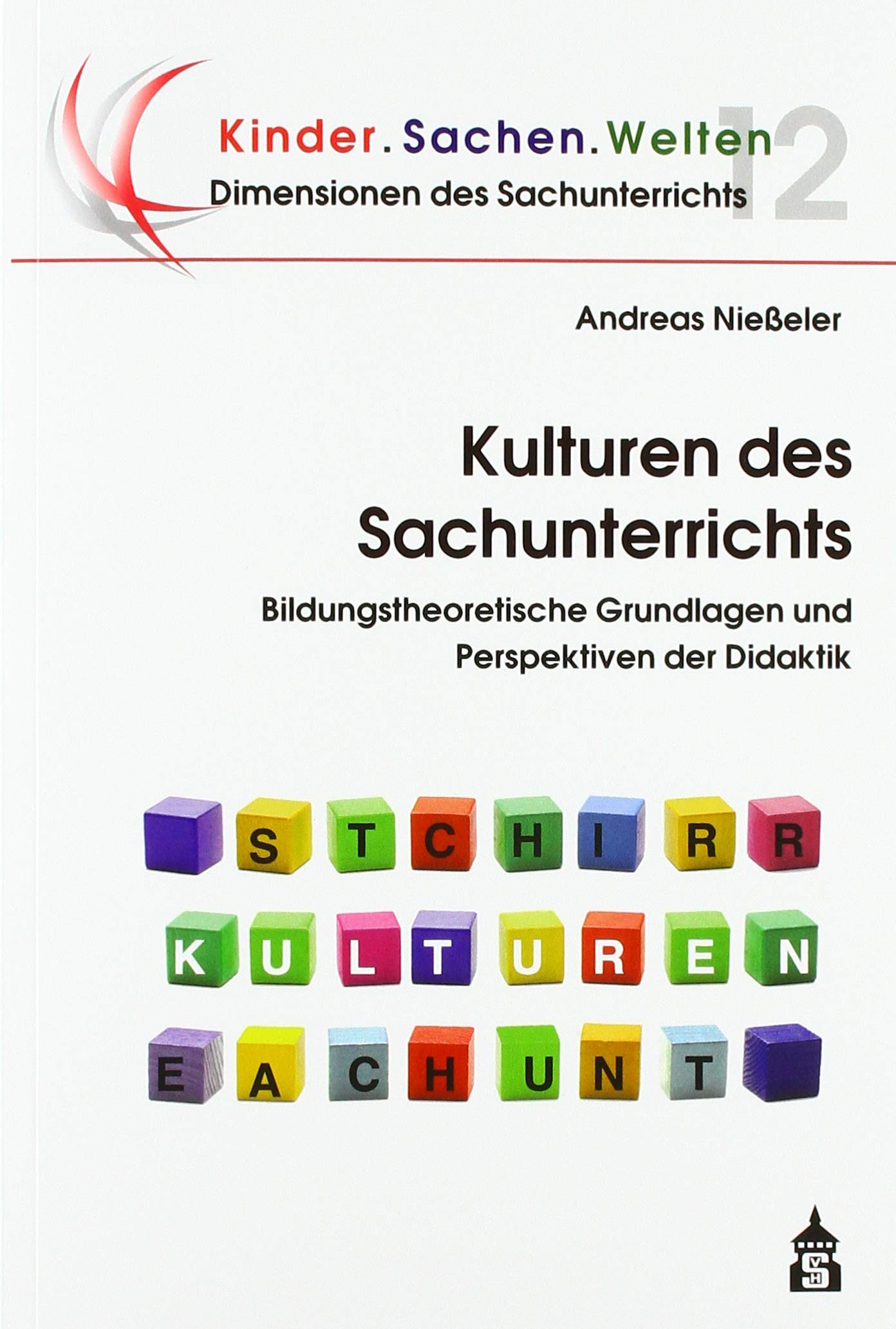 Kulturen des Sachunterrichts: Bildungstheoretische Grundlagen und Perspektiven der Didaktik (Kinder.Sachen.Welten) Education & Training