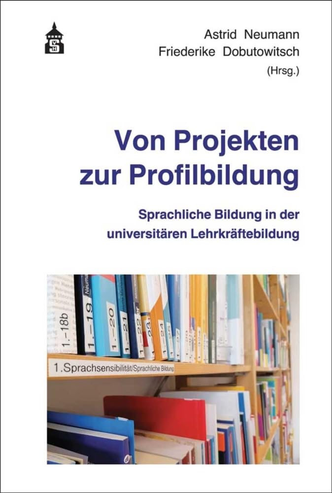 Von Projekten zur Profilbildung: Sprachliche Bildung in der universitären Lehrkräftebildung Learning & Reference