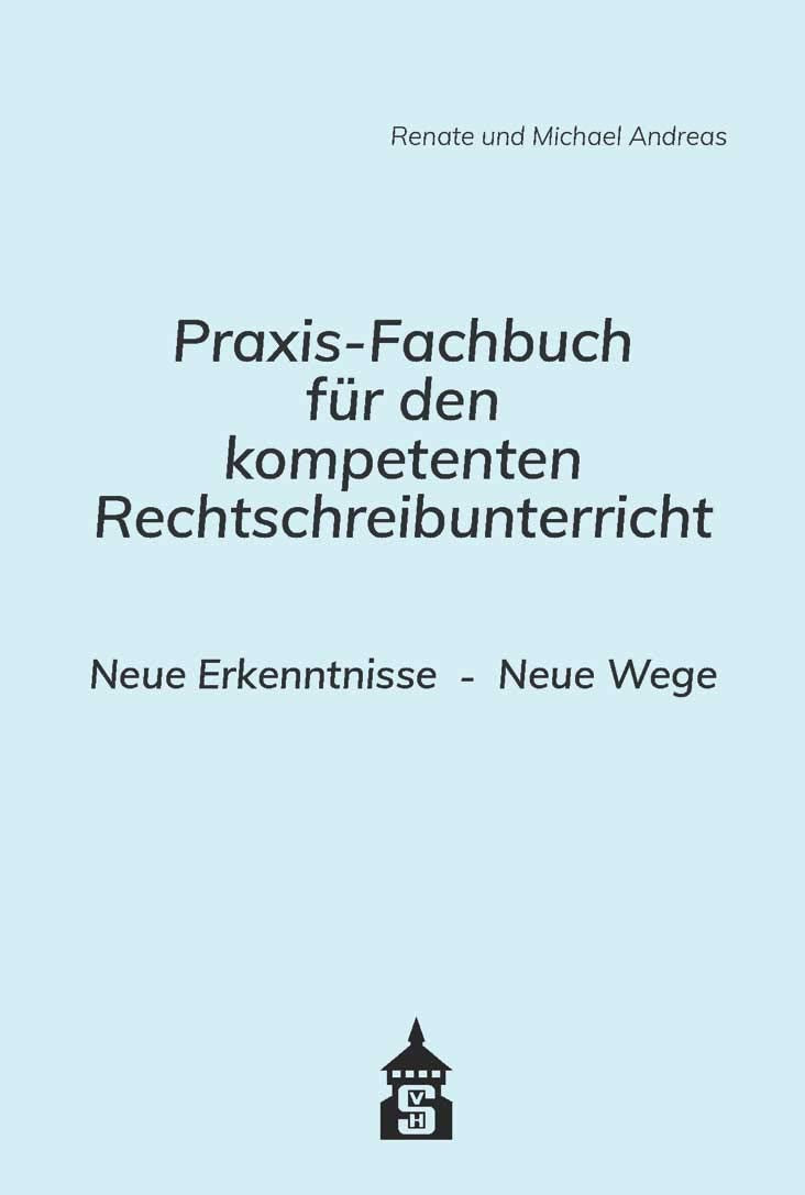 Praxis-Fachbuch für den kompetenten Rechtschreibunterricht: Neue Erkenntnisse . Neue Wege Learning & Reference