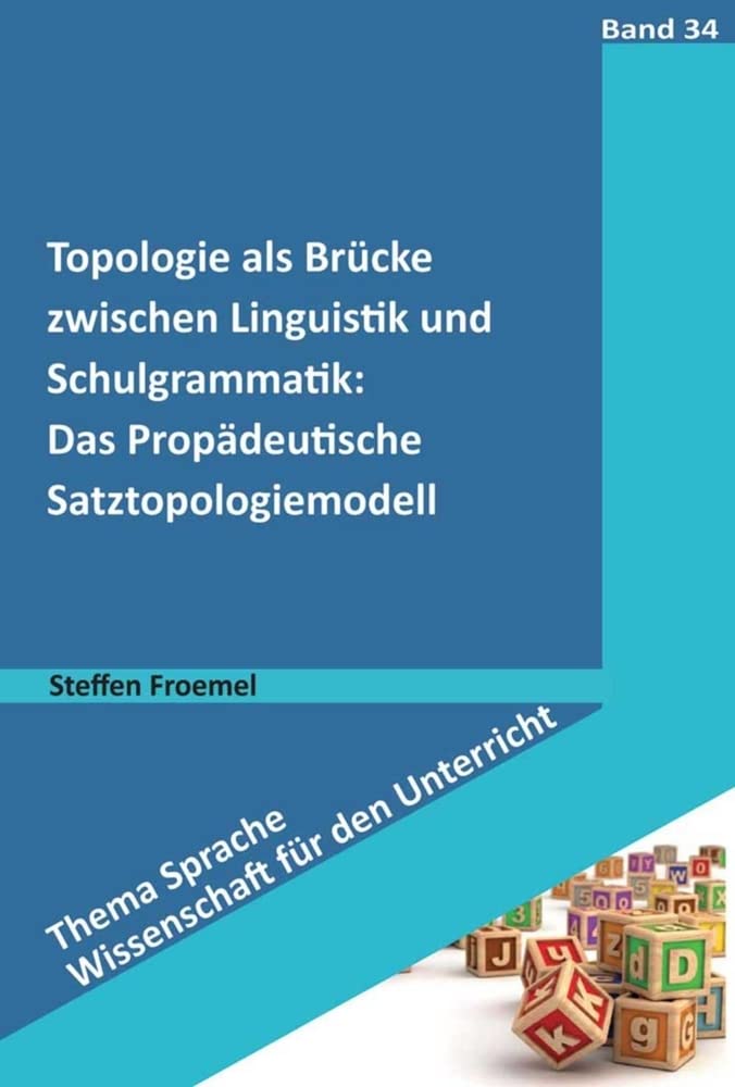 Topologie als Brücke zwischen Linguistik und Schulgrammatik: Das Propädeutische Satztopologiemodell (Thema Sprache - Wissenschaft für den Unterricht) Learning & Reference