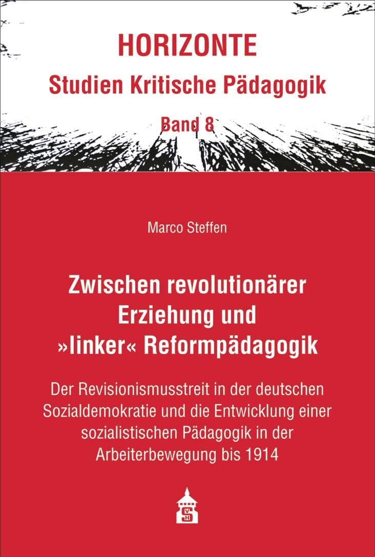 Zwischen revolutionärer Erziehung und >linker< Reformpädagogik: Der Revisionismusstreit in der deutschen Sozialdemokratie und die ... Pädagogik in der Arbeiterbewegung bis 1914 Learning & Reference