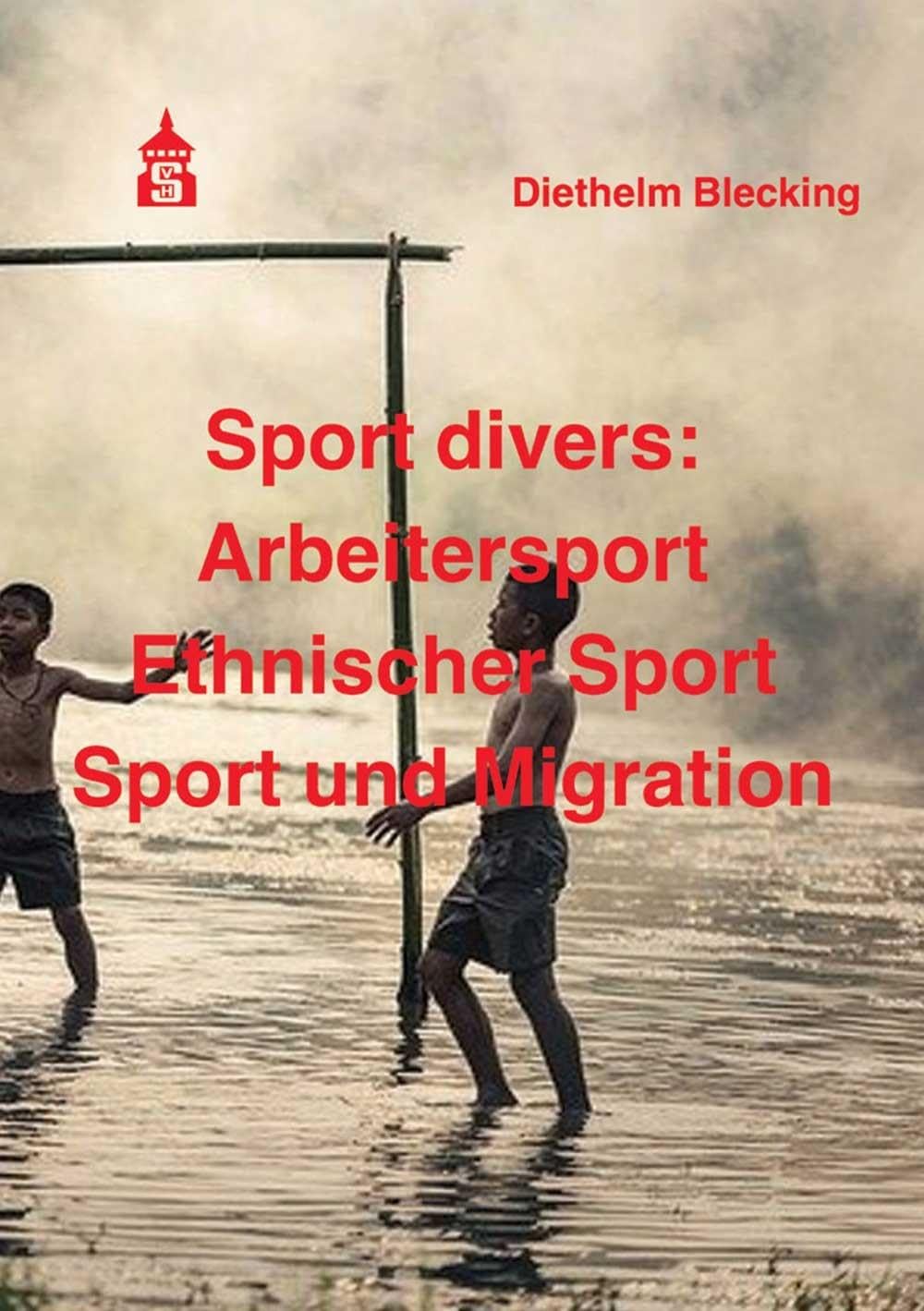 Sport divers: Arbeitersport - Ethnischer Sport - Sport und Migration Learning & Reference