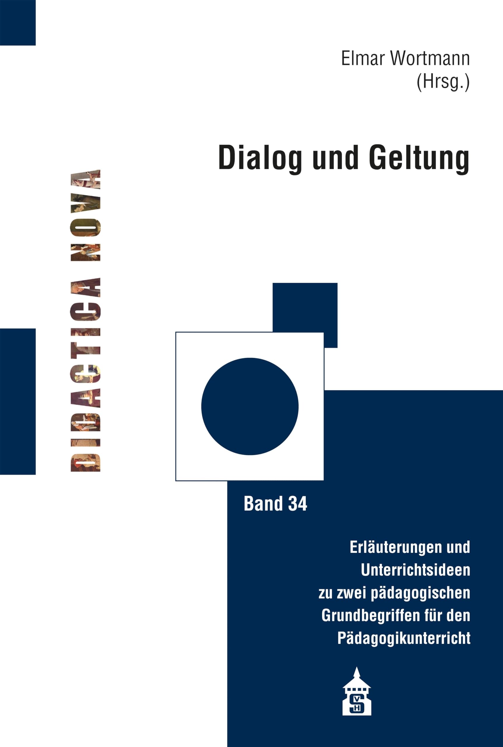 Dialog und Geltung: Erläuterungen und Unterrichtsideen zu zwei pädagogischen Grundbegriffen für den Pädagogikunterricht (Didactica Nova - Arbeiten zur Didaktik und Methodik des Pädagogikunterrichts) Learning & Reference