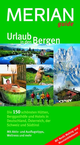 Urlaub in den Bergen: Die 150 schönsten Hütten, Berggasthöfe und Hotels in Deutschland, Österreich, der Schweiz und Südtirol. Mit Wander- und ... Relax. Familie. Spezial: Nordic Walking Health, Nutrition & Fitness