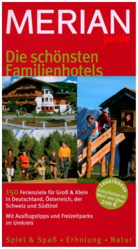 Die schönsten Familienhotels: 150 Ferienziele für Gross & Klein in Deutschland, Österreich, der Schweiz und Südtirol. Mit Ausflugstipps und ... Gutscheine im Wert von über EURo 200,-- Travel Guides