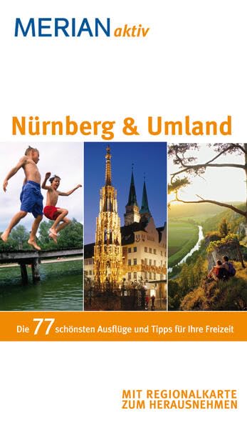 MERIAN aktiv Nürnberg & Umland: Die 77 schönsten Ausflüge und Tipps für Ihre Freizeit Leisure, Home & Garden