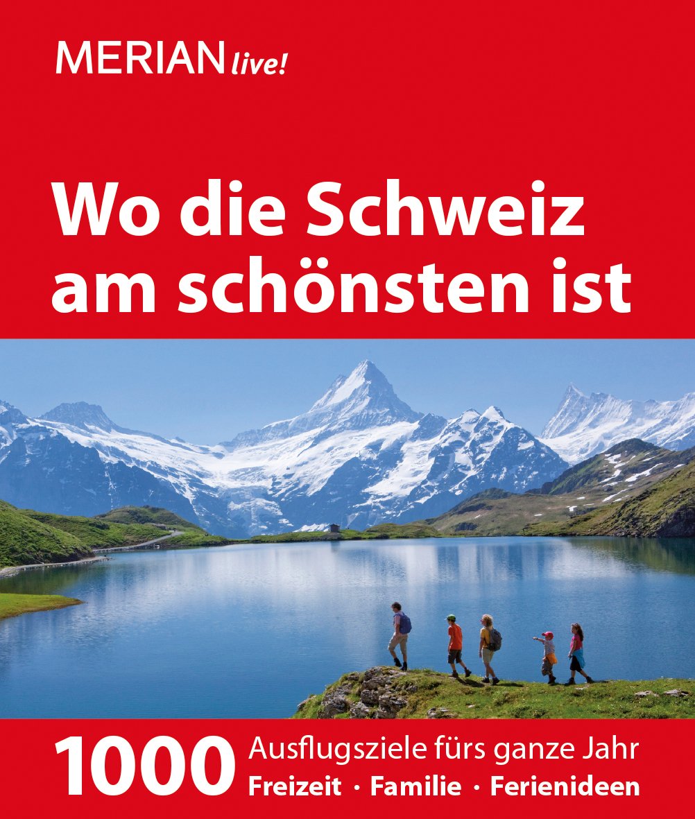 MERIAN live! Reiseführer Wo die Schweiz am schönsten ist: 1000 Ausflugsziele für das ganze Jahr Leisure, Home & Garden