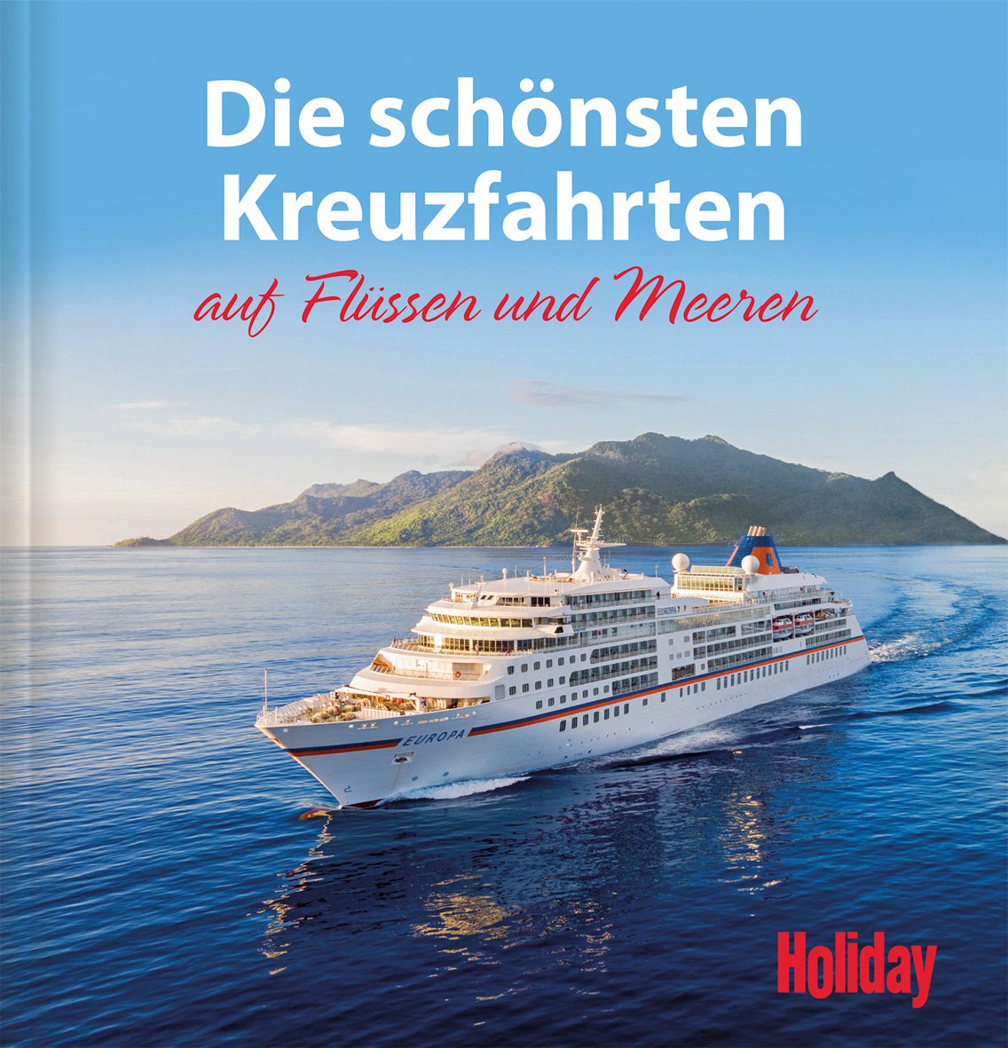 HOLIDAY Reisebuch: Die schönsten Kreuzfahrten auf Flüssen und Meeren Leisure, Home & Garden