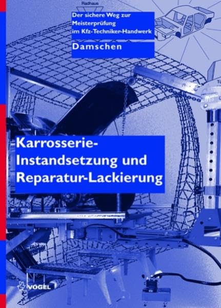 Karosserie-Instandsetzung und Reparatur-Lackierung (Der sichere Weg zur Meisterprüfung im Kfz-Handwerk) Business & Technology