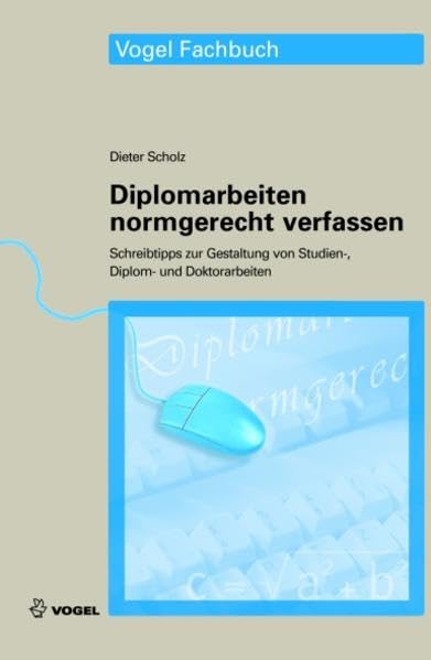 Diplomarbeiten normgerecht verfassen: Schreibtipps zur Gestaltung von Studien-, Diplom- und Doktorarbeiten Learning & Reference