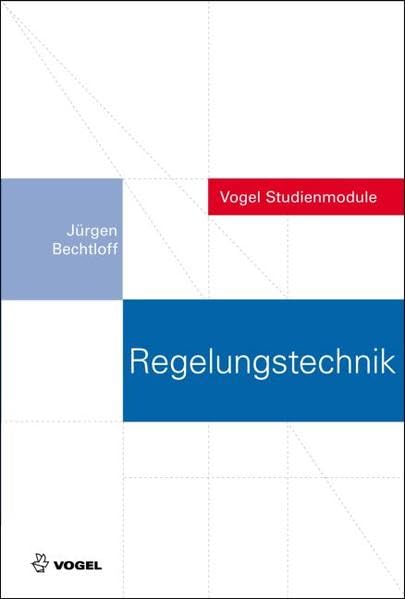 Regelungstechnik: Mit Zugangscode im Buch zum Onlineservice Info-Click (Vogel Studienmodule) Business & Technology