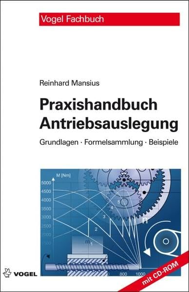 Praxishandbuch Antriebsauslegung: Grundlagen, Formelsammlung, Beispiele Business & Technology