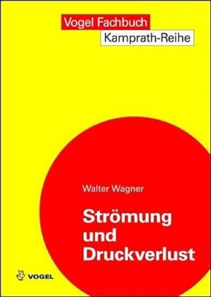 Strömung und Druckverlust: Mit Beispielsammlung (Kamprath-Reihe) Business & Technology