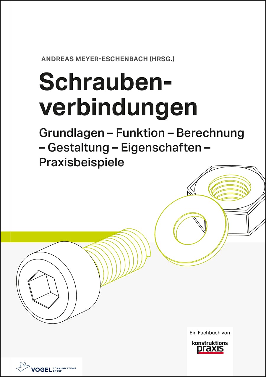 Schraubenverbindungen Grundlagen – Funktion – Berechnung – Gestaltung – Eigenschaften – Praxisbeispiele Business & Technology