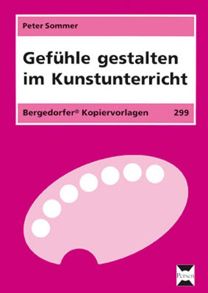 Gefühle gestalten im Kunstunterricht: (3. und 4. Klasse) Learning & Reference