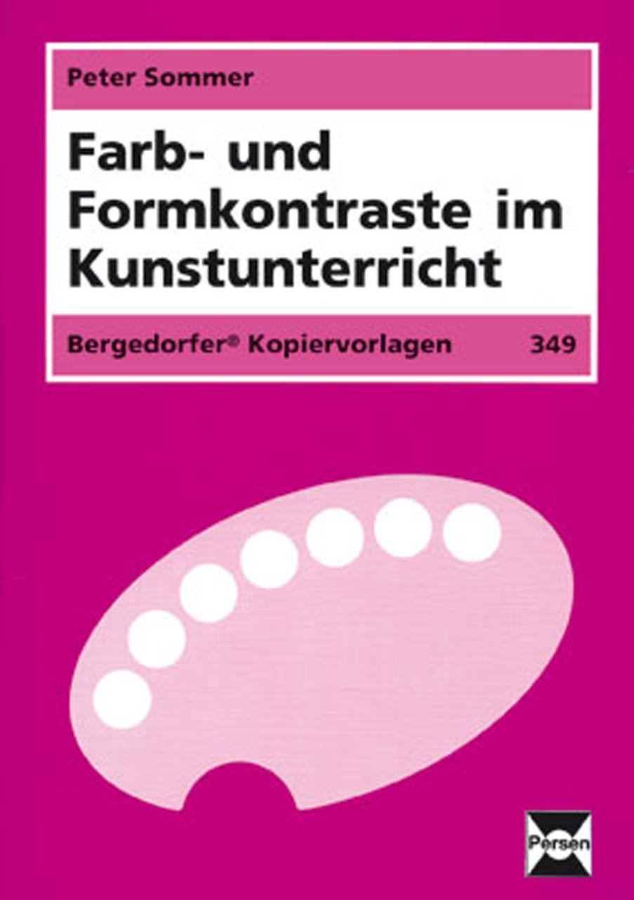 Farb- und Formkontraste im Kunstunterricht: (5. bis 10. Klasse) Learning & Reference