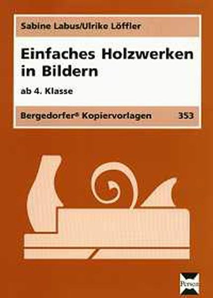 Einfaches Holzwerken in Bildern: Ab 4. Klasse book