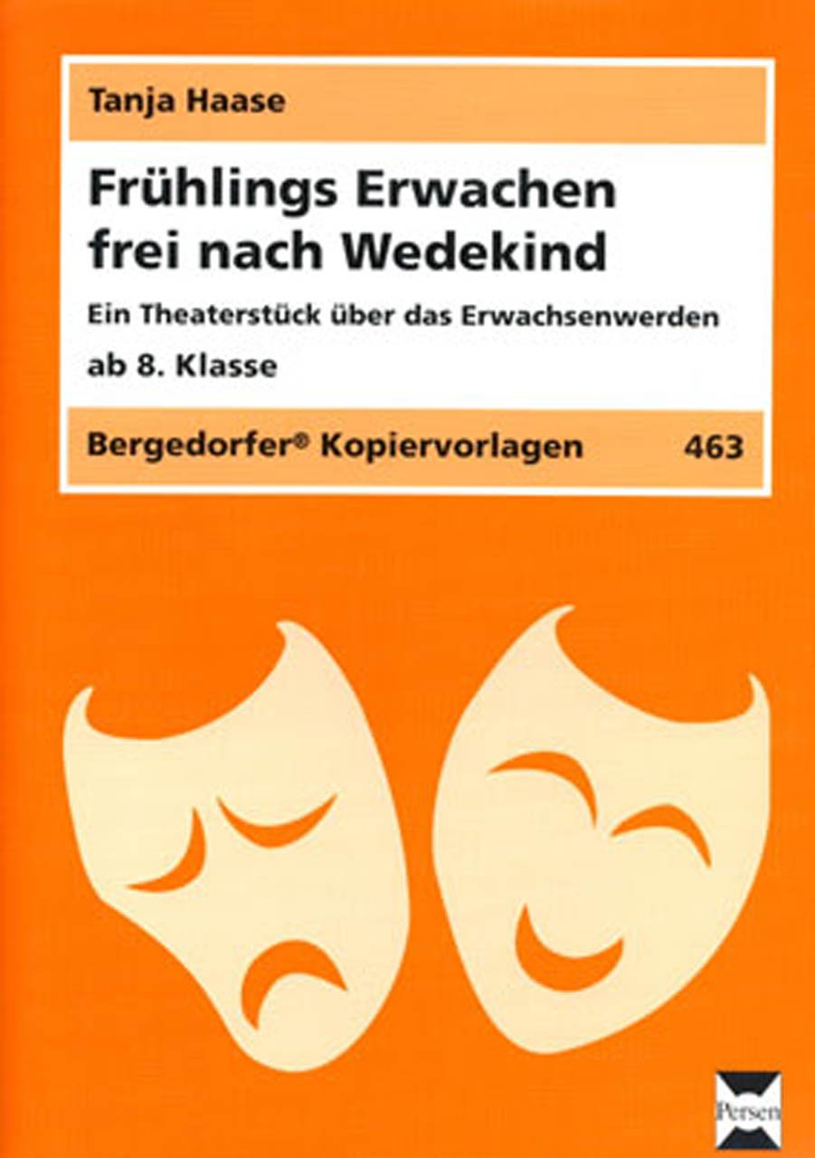 Frühlings Erwachen frei nach Wedekind: Ein Theaterstück über das Erwachsenwerden (8. bis 10. Klasse) Learning & Reference