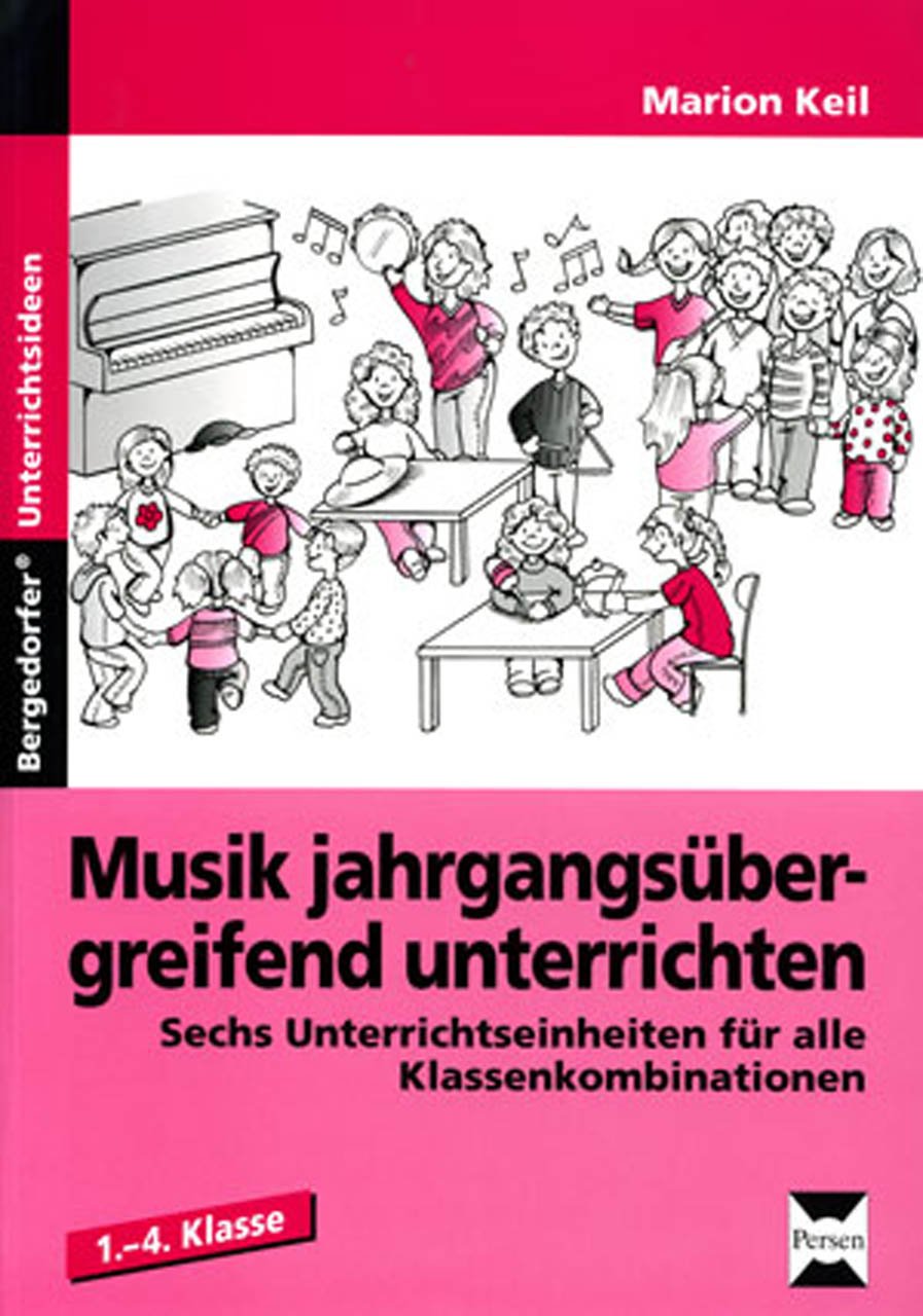 Musik jahrgangsübergreifend unterrichten: Sechs Unterrichtseinheiten für alle Klassenkombinationen Learning & Reference