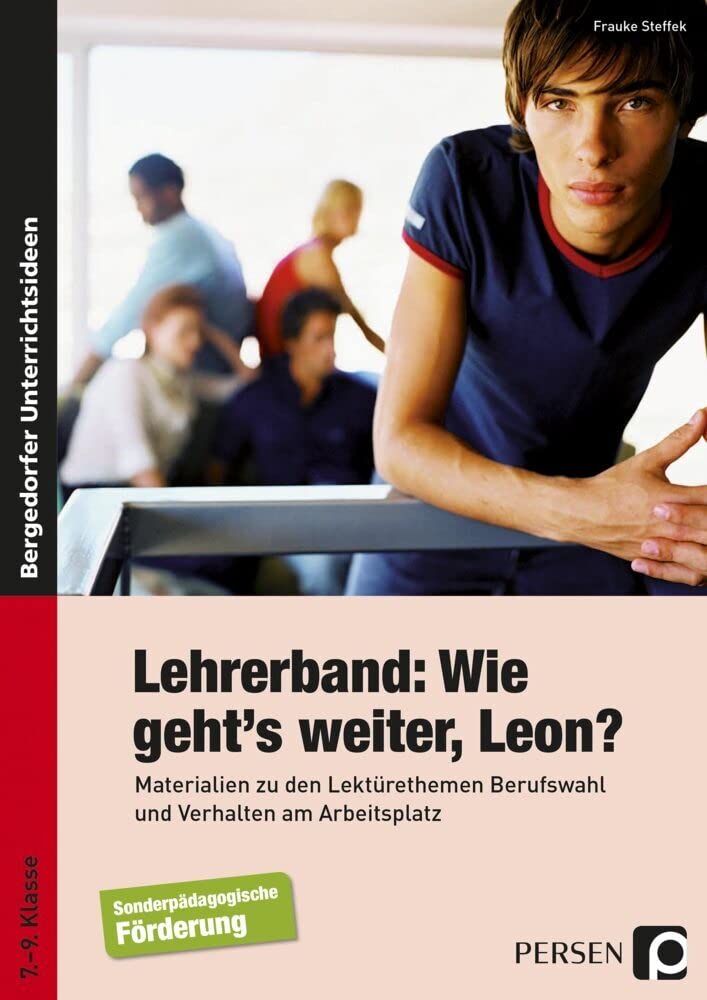 Begleitmaterial: Wie geht's weiter, Leon?: Materialien zu den Lektürethemen Berufswahl und Verhalten am Arbeitsplatz (7. bis 9. Klasse): Eine Geschichte zum Mitentscheiden Learning & Reference