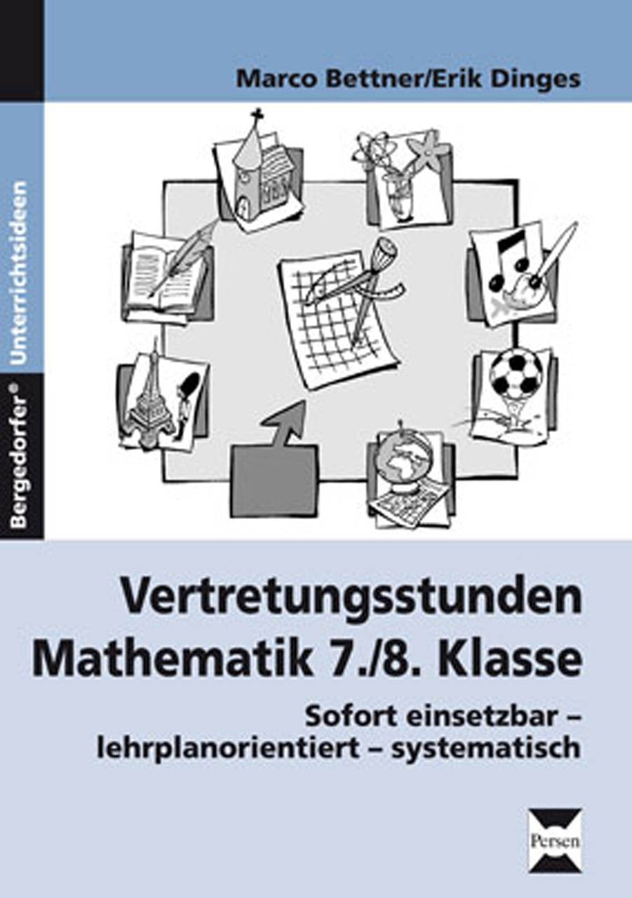 Vertretungsstunden Mathematik 7./8. Klasse: Sofort einsetzbar - lehrplanorientiert - systematisch Learning & Reference