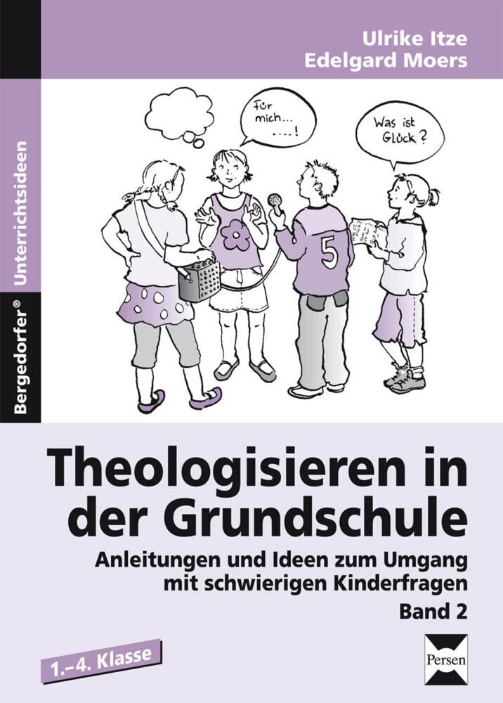 Theologisieren in der Grundschule - Band 2: Anleitungen und Ideen zum Umgang mit schwierigen Kinderfragen (1. bis 4. Klasse) Learning & Reference