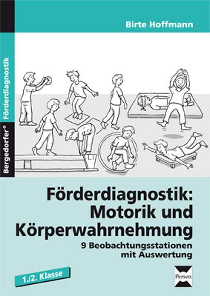 Förderdiagnostik: Motorik u. Körperwahrnehmung: 9 Beobachtungsstationen mit Auswertung und Fördermaßnahmen (1. und 2. Klasse) Learning & Reference