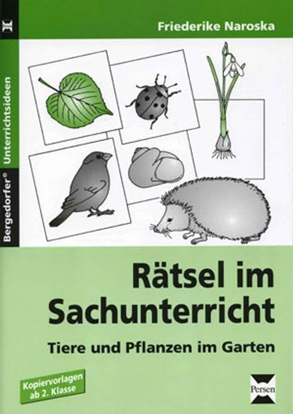 Rätsel im Sachunterricht: Tiere und Pflanzen im Garten. Kopiervorlagen ab 2. Klasse: Tiere und Pflanzen im Garten. Ab 3./4. Klasse (Bergedorfer Unterrichtsideen) Education & Training