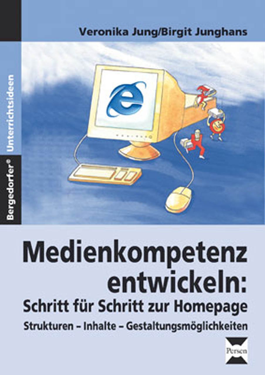 Schritt für Schritt zur Homepage: Strukturen - Inhalte - Gestaltungsmöglichkeiten (5. bis 8. Klasse) (Medienkompetenz entwickeln) Learning & Reference