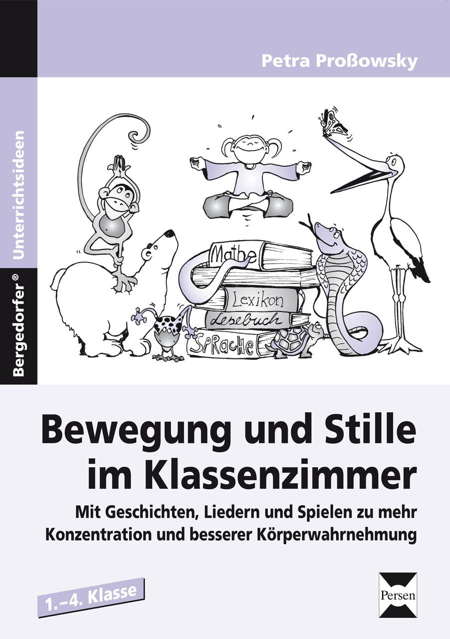 Bewegung und Stille im Klassenzimmer: Mit Geschichten, Liedern und Spielen zu mehr Konzentration und besserer Körperwahrnehmung Learning & Reference